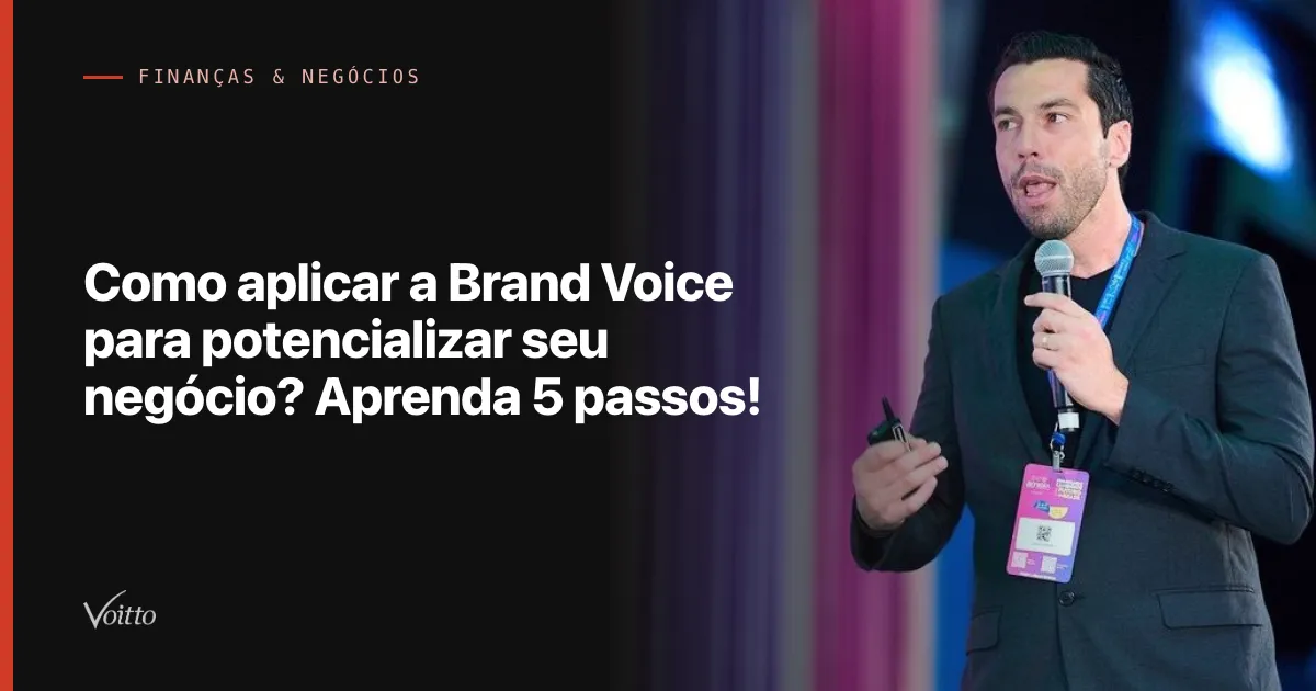 Como aplicar a Brand Voice para potencializar seu negócio? Aprenda 5 passos!