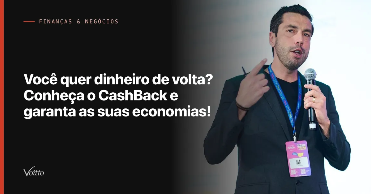 Você quer dinheiro de volta? Conheça o CashBack e garanta as suas economias!