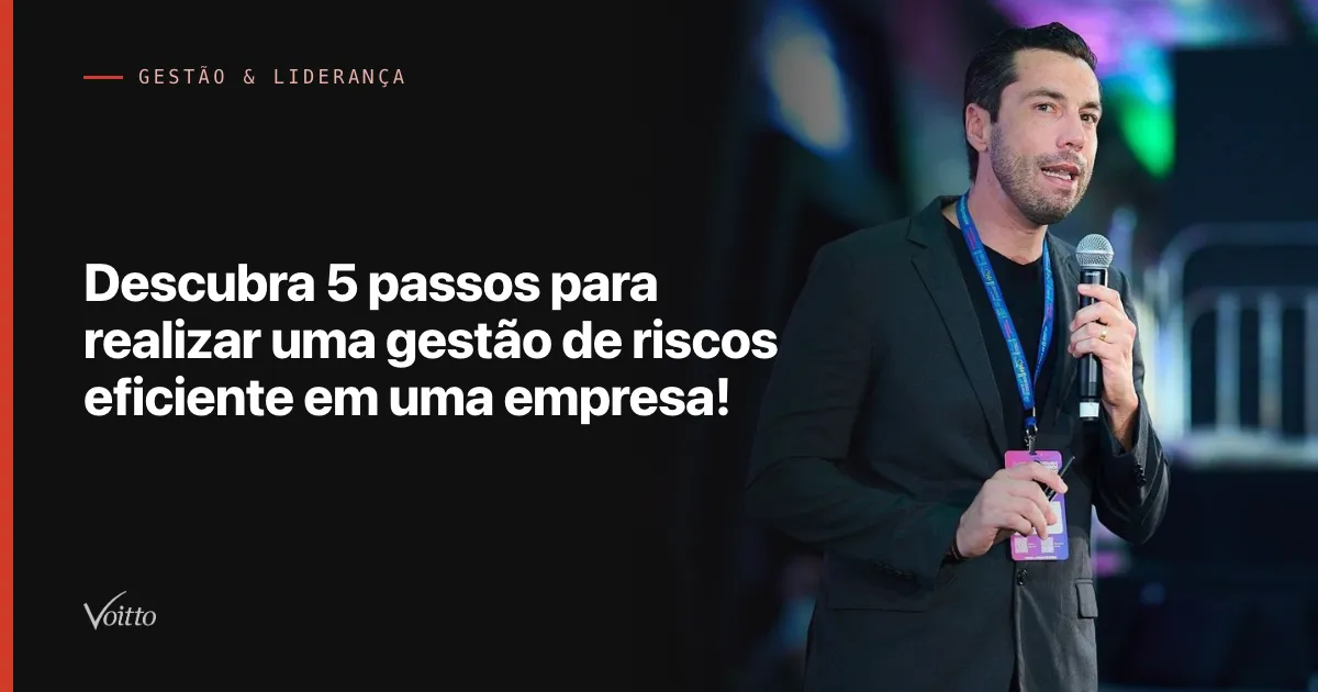 Descubra 5 passos para realizar uma gestão de riscos eficiente em uma empresa!
