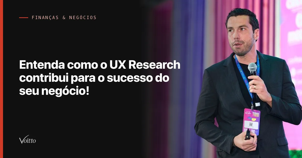 Entenda como o UX Research contribui para o sucesso do seu negócio!