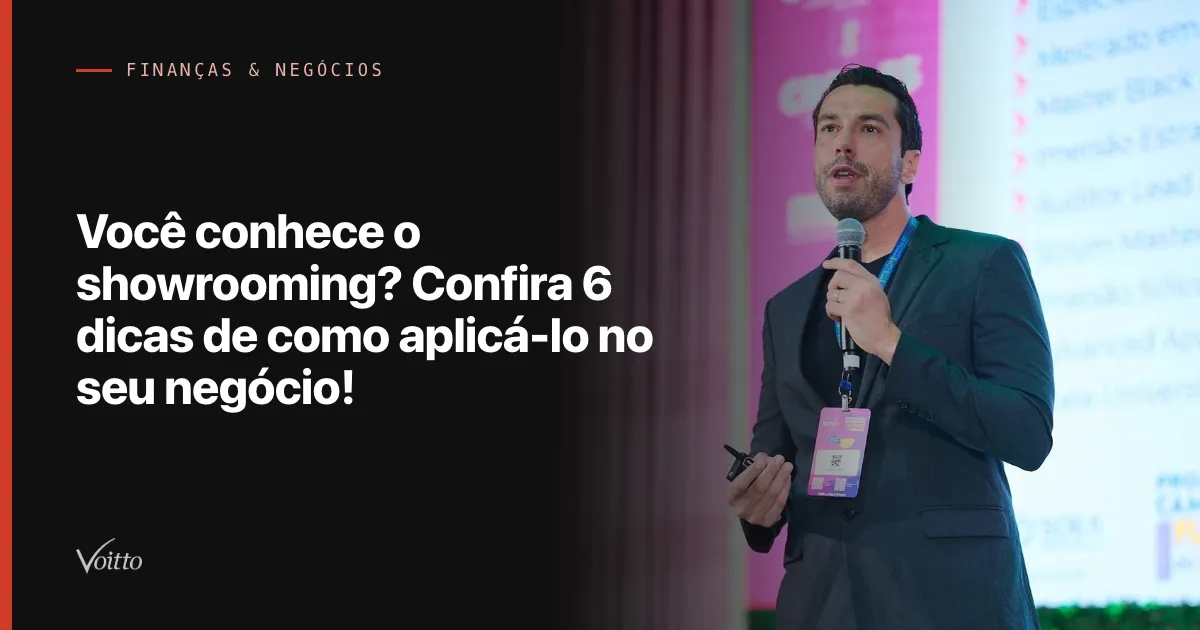Você conhece o showrooming? Confira 6 dicas de como aplicá-lo no seu negócio!