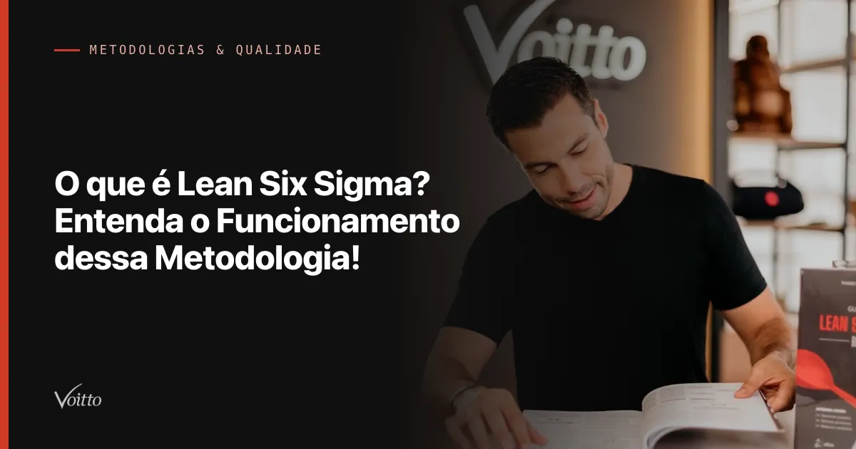 O que é Lean Six Sigma? Entenda o Funcionamento dessa Metodologia!