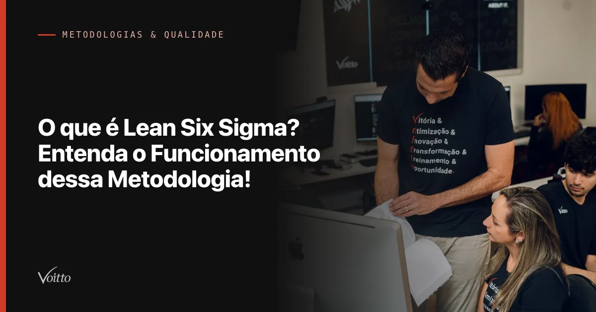 O que é Lean Six Sigma? Entenda o Funcionamento dessa Metodologia!