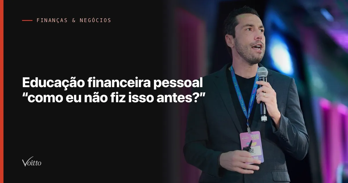 Educação financeira pessoal “como eu não fiz isso antes?”