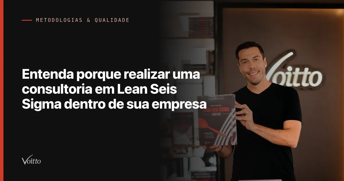 Entenda porque realizar uma consultoria em Lean Seis Sigma dentro de sua empresa