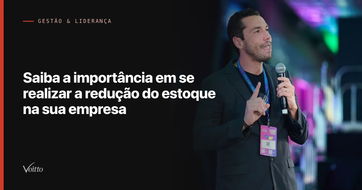 Saiba a importância em se realizar a redução do estoque na sua empresa
