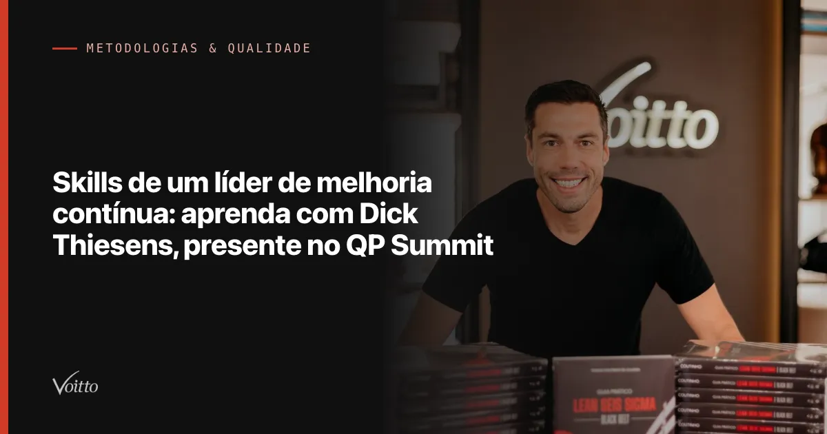 Skills de um líder de melhoria contínua: aprenda com Dick Thiesens, presente no QP Summit