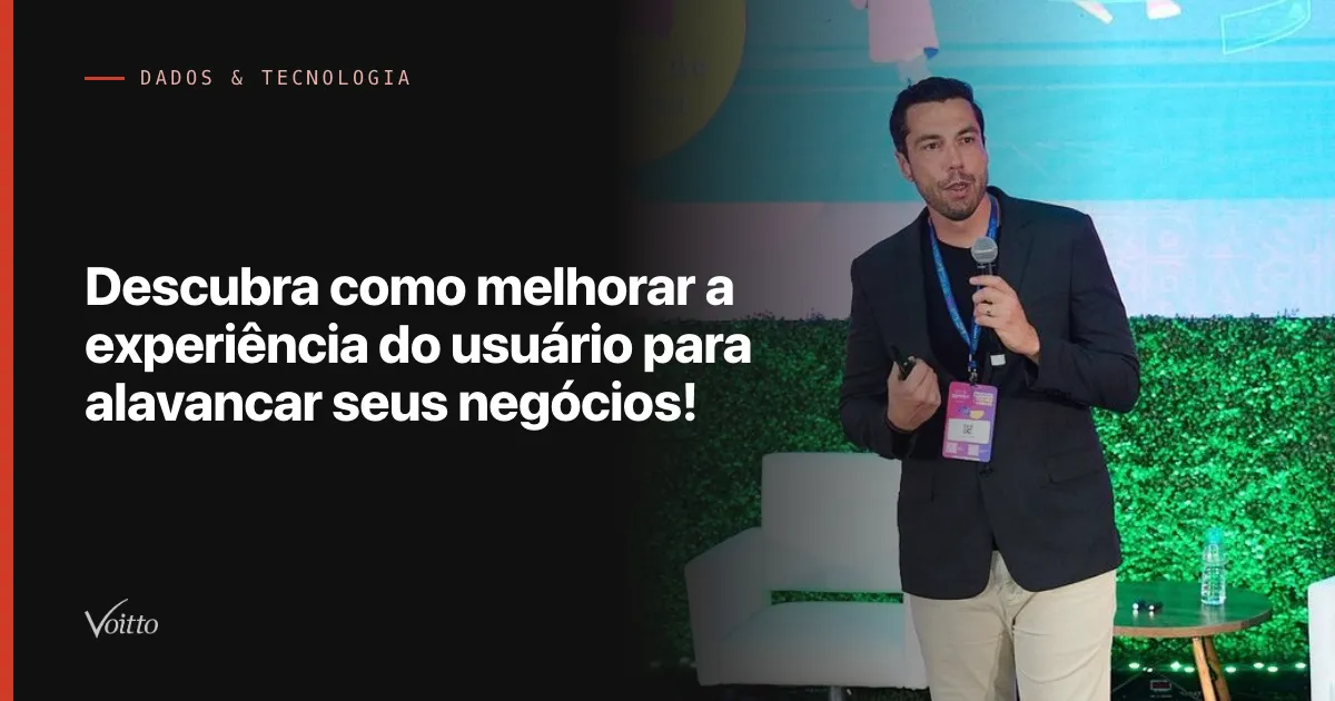 Descubra como melhorar a experiência do usuário para alavancar seus negócios!