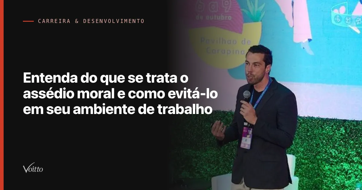 Entenda do que se trata o assédio moral e como evitá-lo em seu ambiente de trabalho