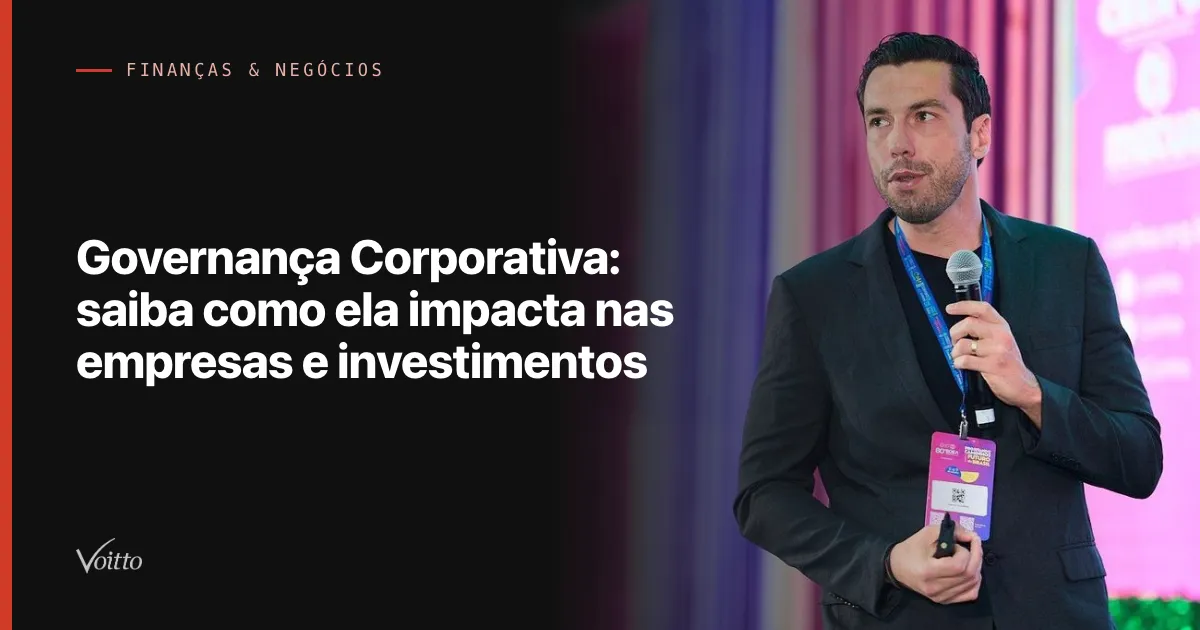 Governança Corporativa: saiba como ela impacta nas empresas e investimentos
