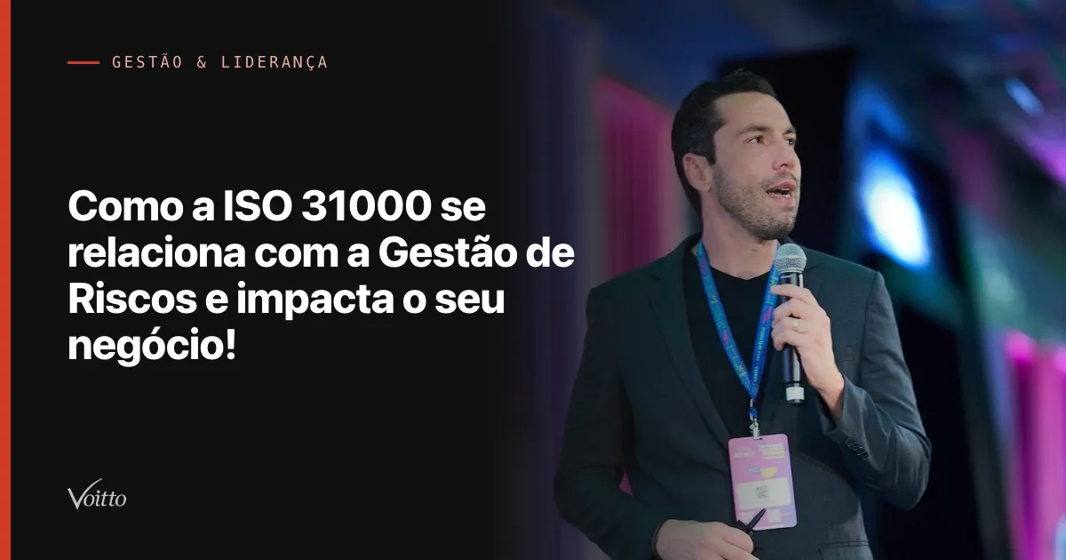Como a ISO 31000 se relaciona com a Gestão de Riscos e impacta o seu negócio!