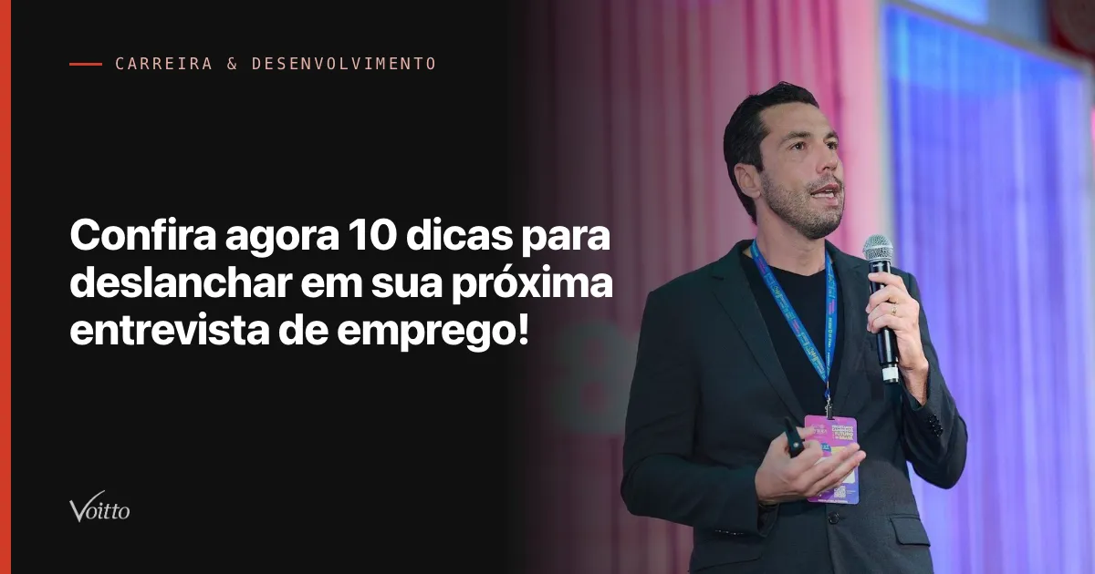 Confira agora 10 dicas para deslanchar em sua próxima entrevista de emprego!