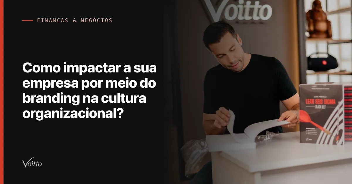 Como impactar a sua empresa por meio do branding na cultura organizacional?