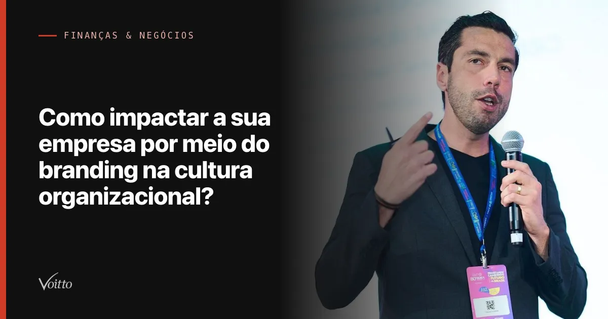 Como impactar a sua empresa por meio do branding na cultura organizacional?