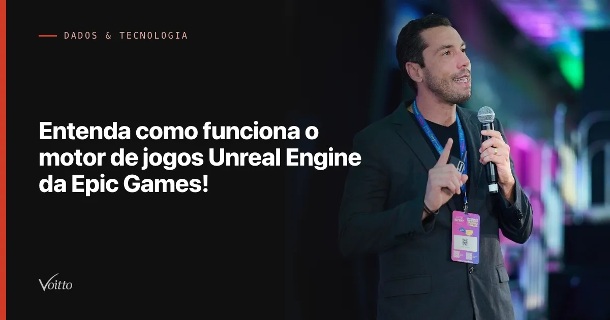 Entenda como funciona o motor de jogos Unreal Engine da Epic Games!