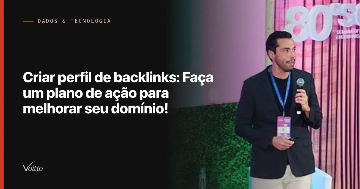Criar perfil de backlinks: Faça um plano de ação para melhorar seu domínio!