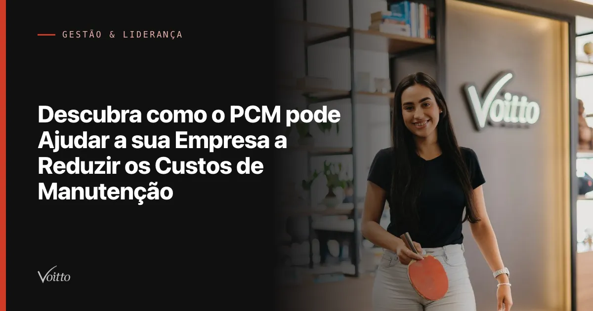 Descubra como o PCM pode Ajudar a sua Empresa a Reduzir os Custos de Manutenção