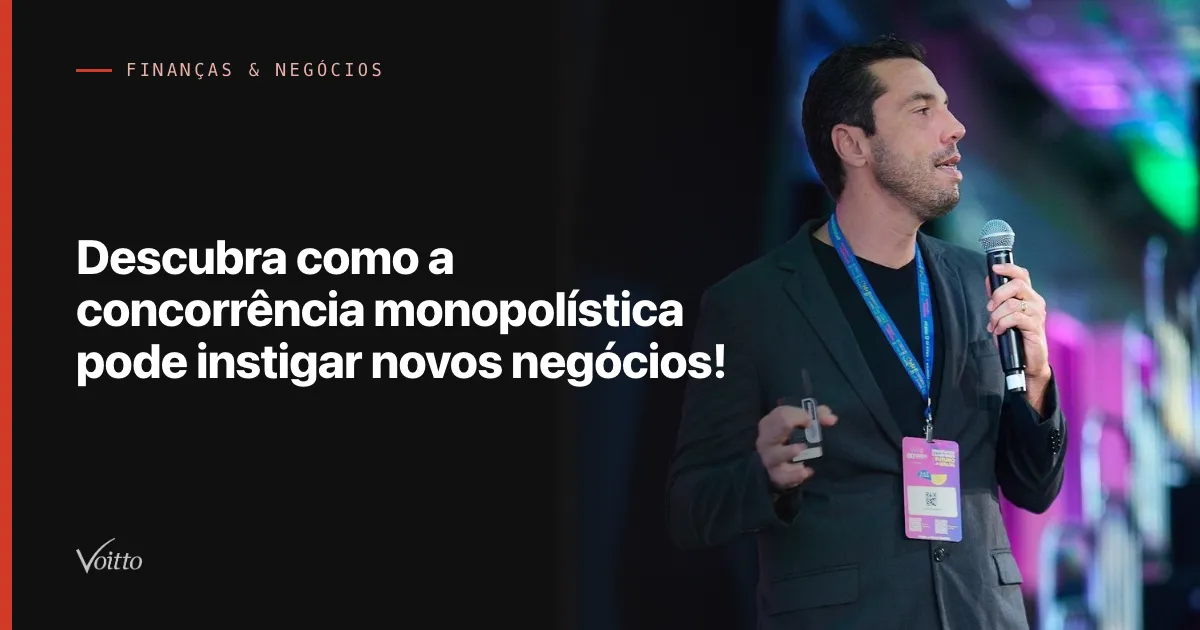 Descubra como a concorrência monopolística pode instigar novos negócios!