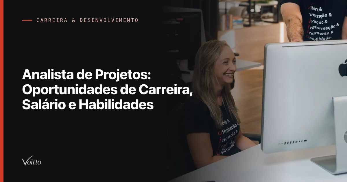 Analista de Projetos: Oportunidades de Carreira, Salário e Habilidades