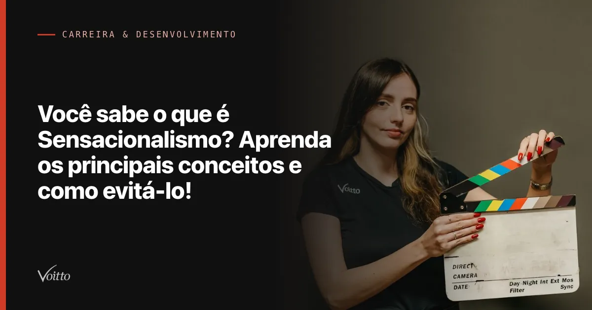 Você sabe o que é Sensacionalismo? Aprenda os principais conceitos e como evitá-lo!