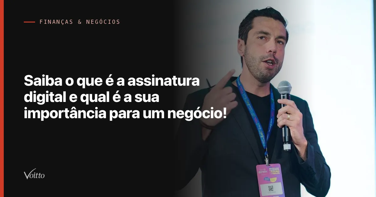Saiba o que é a assinatura digital e qual é a sua importância para um negócio!