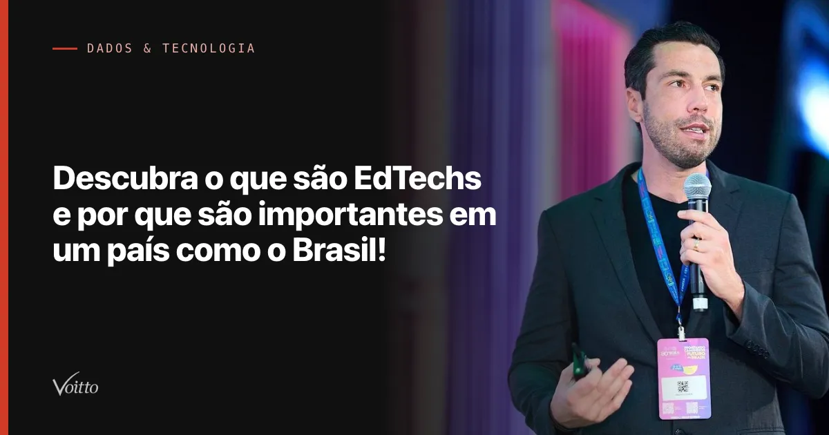 Descubra o que são EdTechs e por que são importantes em um país como o Brasil!