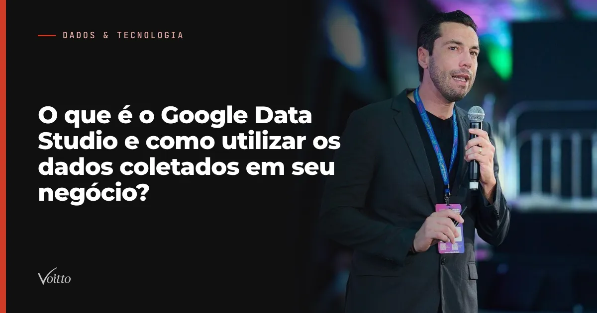 O que é o Google Data Studio e como utilizar os dados coletados em seu negócio?