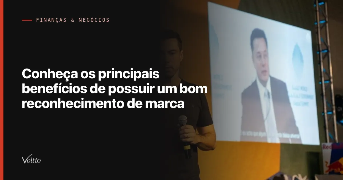 Conheça os principais benefícios de possuir um bom reconhecimento de marca