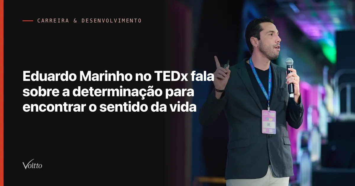 Eduardo Marinho no TEDx fala sobre a determinação para encontrar o sentido da vida