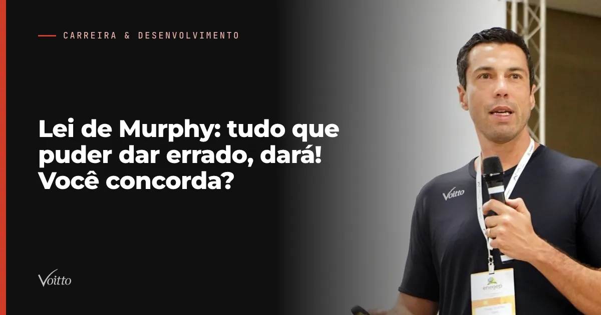 Lei de Murphy: tudo que puder dar errado, dará! Você concorda?