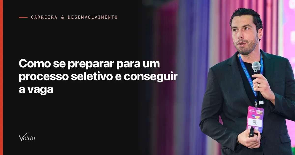 Como se preparar para um processo seletivo e conseguir a vaga