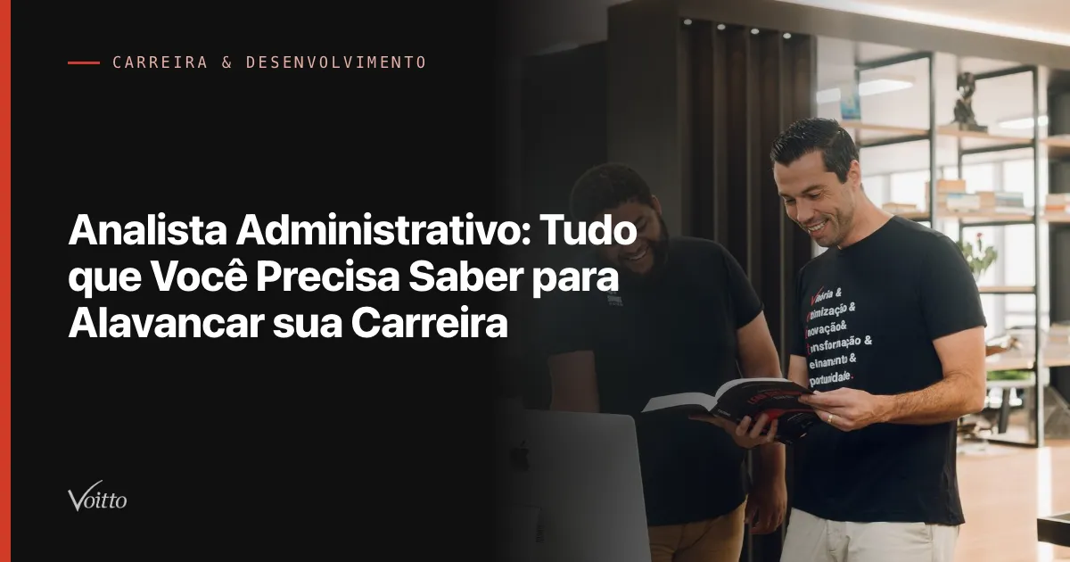 Analista Administrativo: Tudo que Você Precisa Saber para Alavancar sua Carreira
