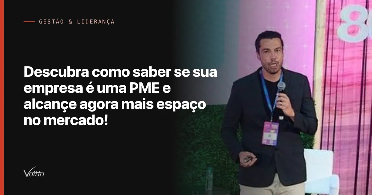 Descubra como saber se sua empresa é uma PME e alcançe agora mais espaço no mercado!