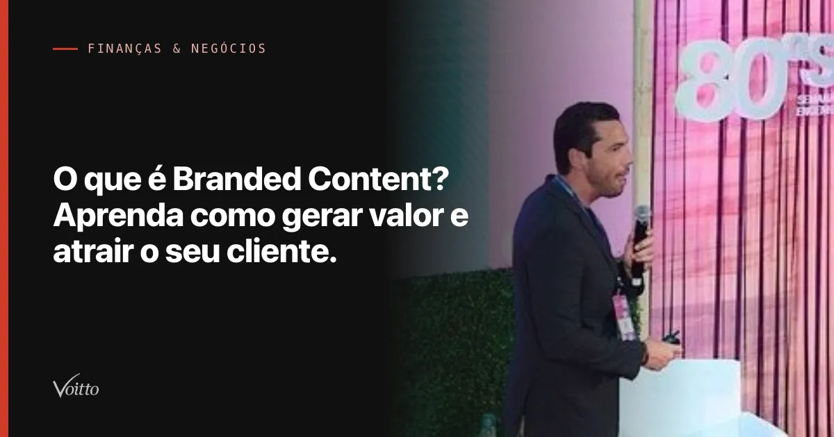 O que é Branded Content? Aprenda como gerar valor e atrair o seu cliente.