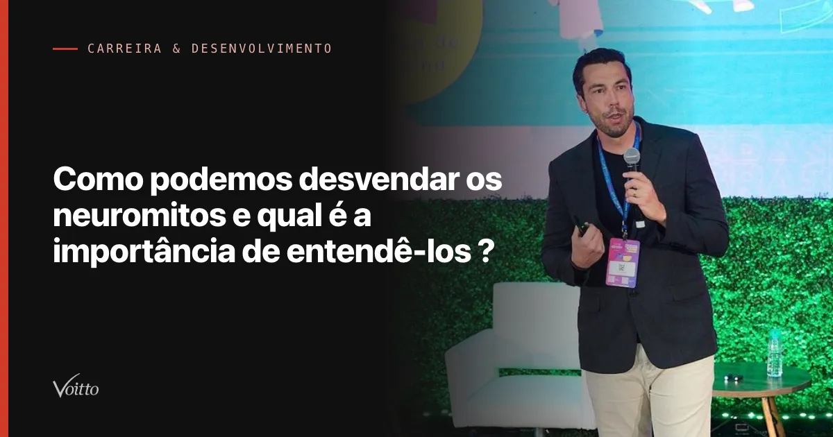 Como podemos desvendar os neuromitos e qual é a importância de entendê-los ?