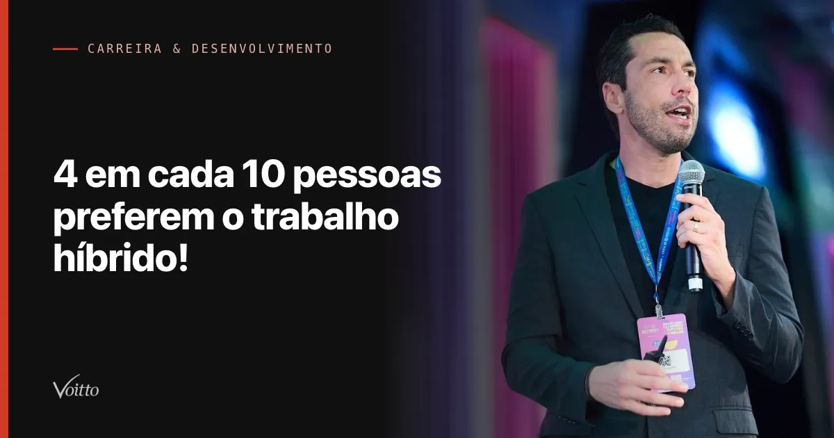4 em cada 10 pessoas preferem o trabalho híbrido!