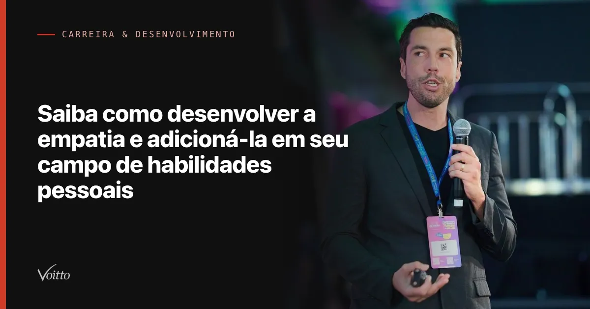 Saiba como desenvolver a empatia e adicioná-la em seu campo de habilidades pessoais