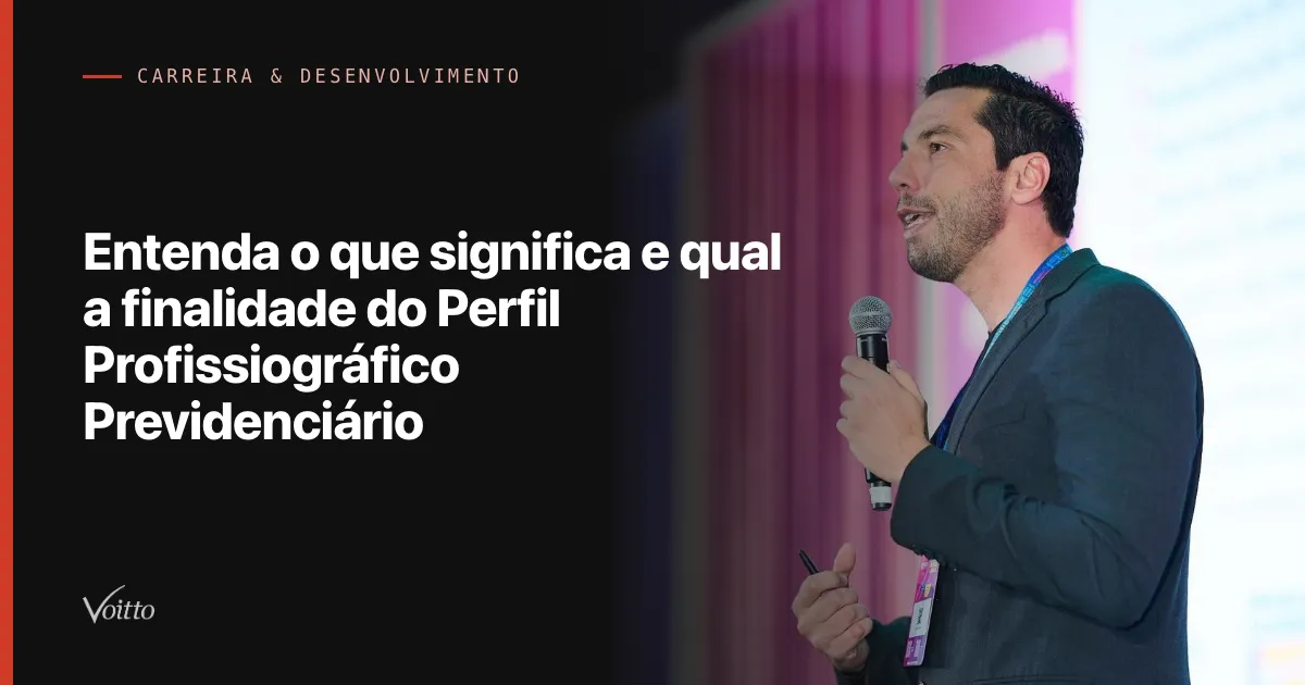 Entenda o que significa e qual a finalidade do Perfil Profissiográfico Previdenciário