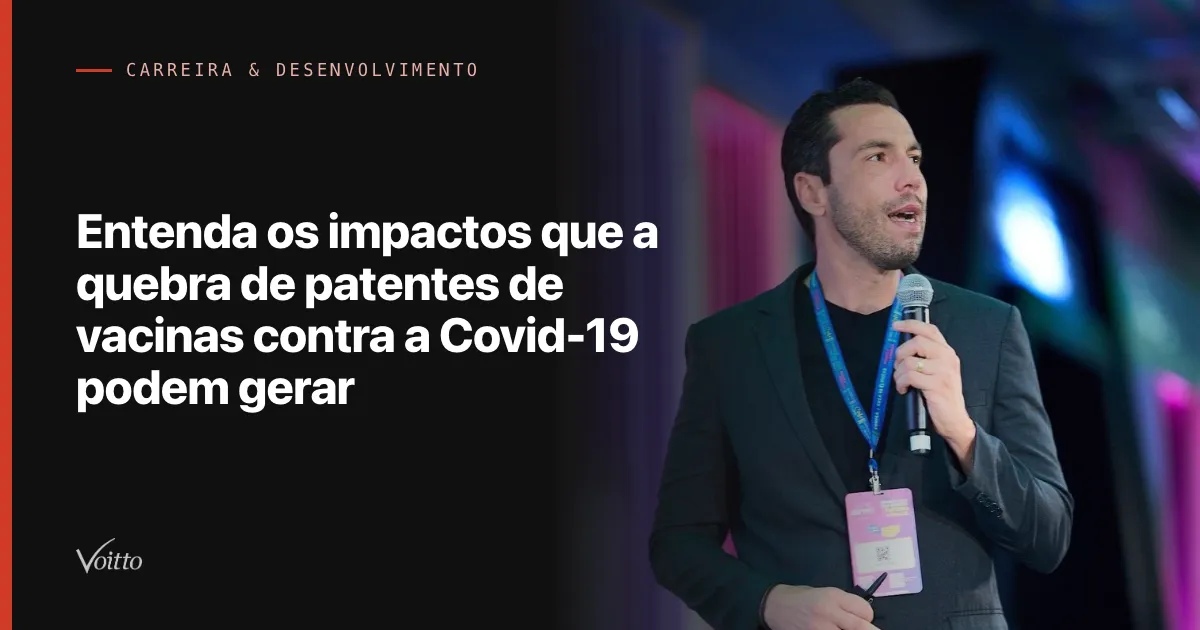 Entenda os impactos que a quebra de patentes de vacinas contra a Covid-19 podem gerar