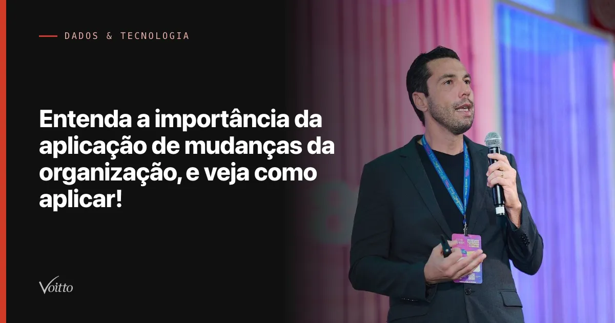 Entenda a importância da aplicação de mudanças da organização, e veja como aplicar!