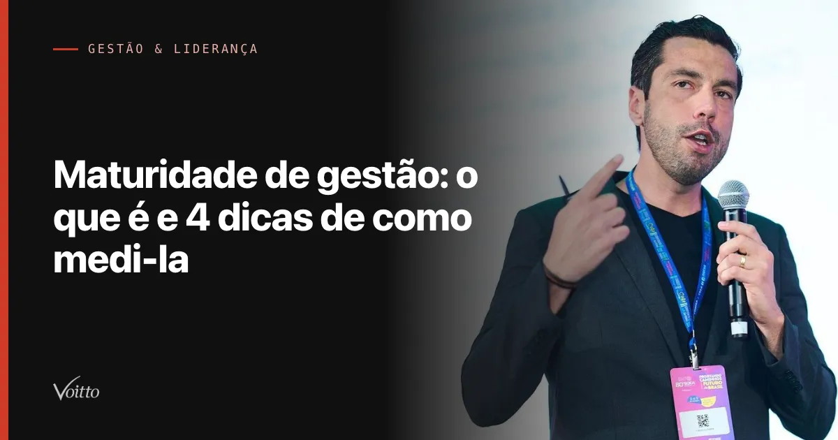 Maturidade de gestão: o que é e 4 dicas de como medi-la