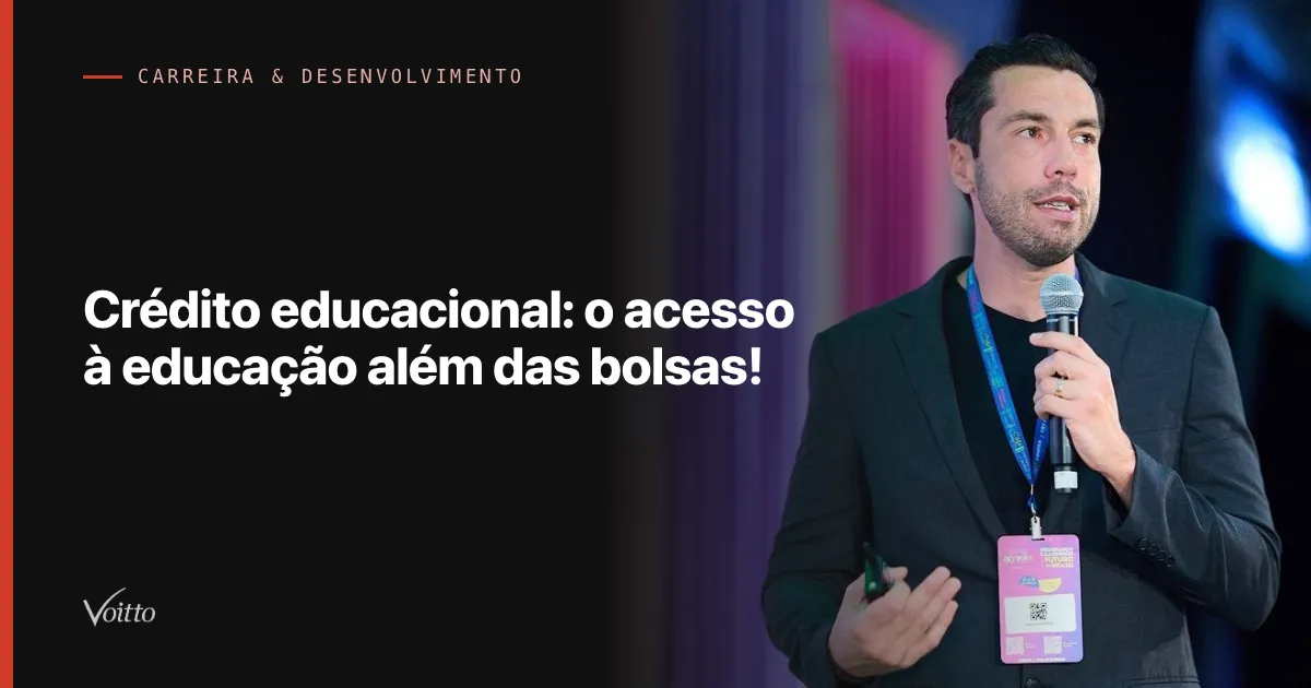 Crédito educacional: o acesso à educação além das bolsas!