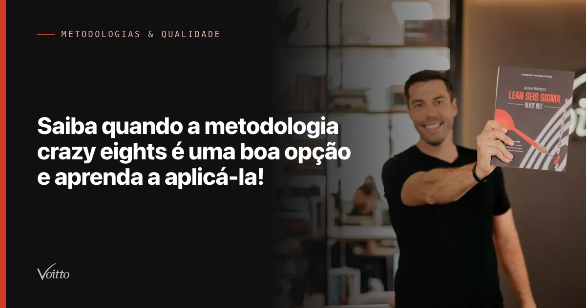 Saiba quando a metodologia crazy eights é uma boa opção e aprenda a aplicá-la!