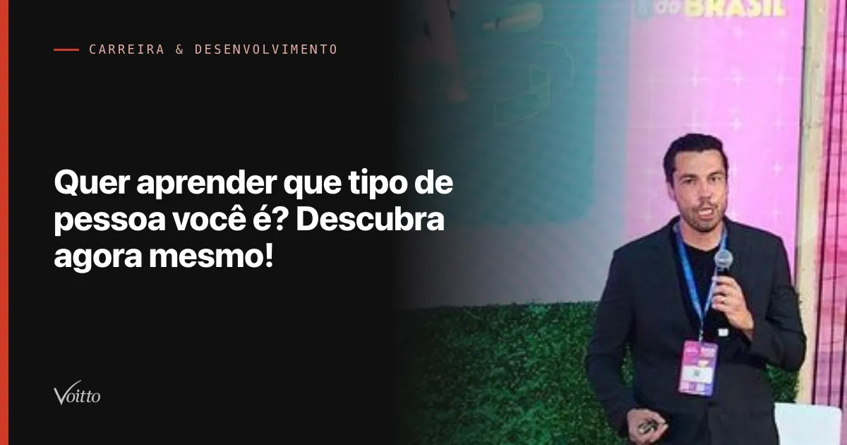 Quer aprender que tipo de pessoa você é? Descubra agora mesmo!