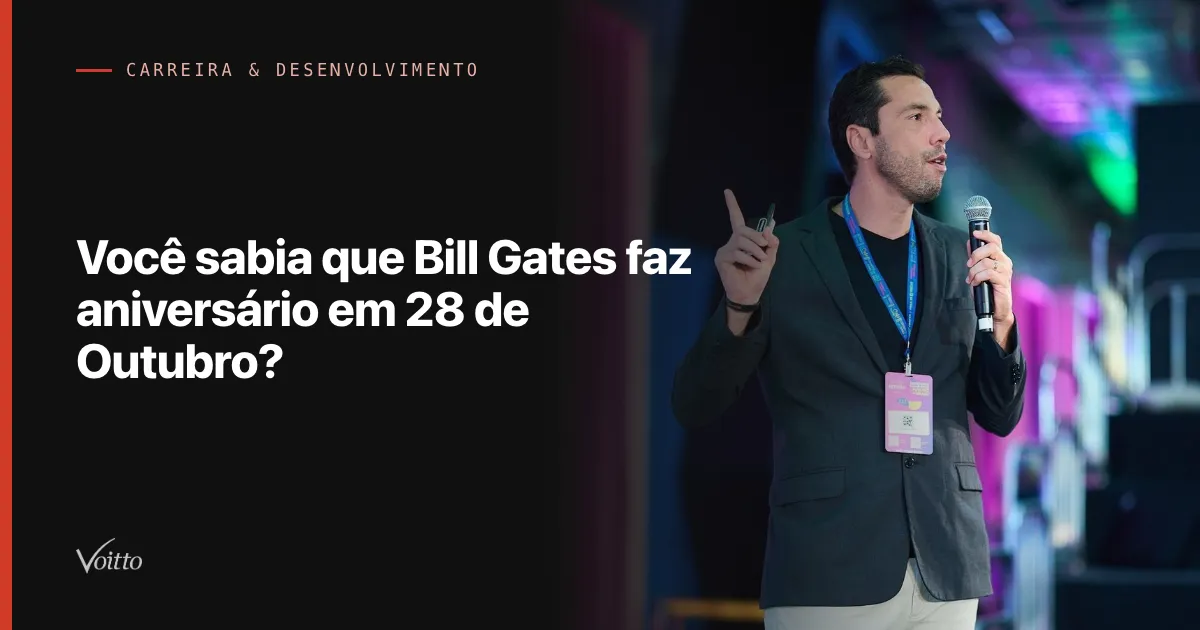 Você sabia que Bill Gates faz aniversário em 28 de Outubro?