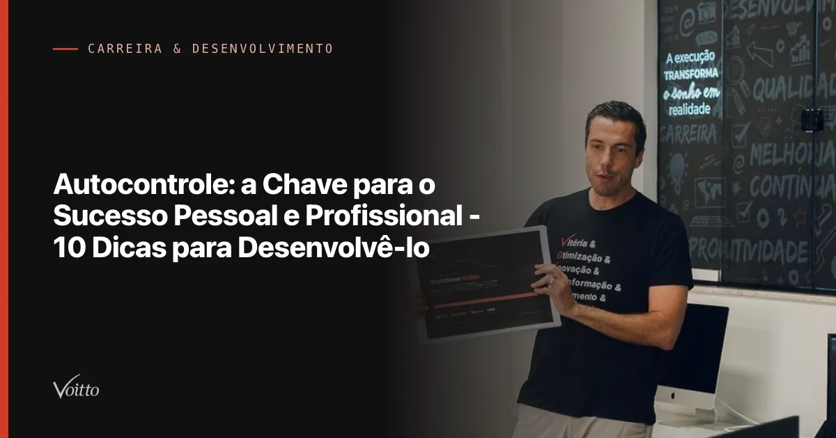 Autocontrole: a Chave para o Sucesso Pessoal e Profissional - 10 Dicas para Desenvolvê-lo