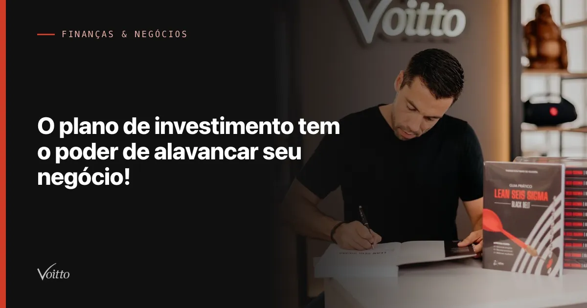 O plano de investimento tem o poder de alavancar seu negócio!