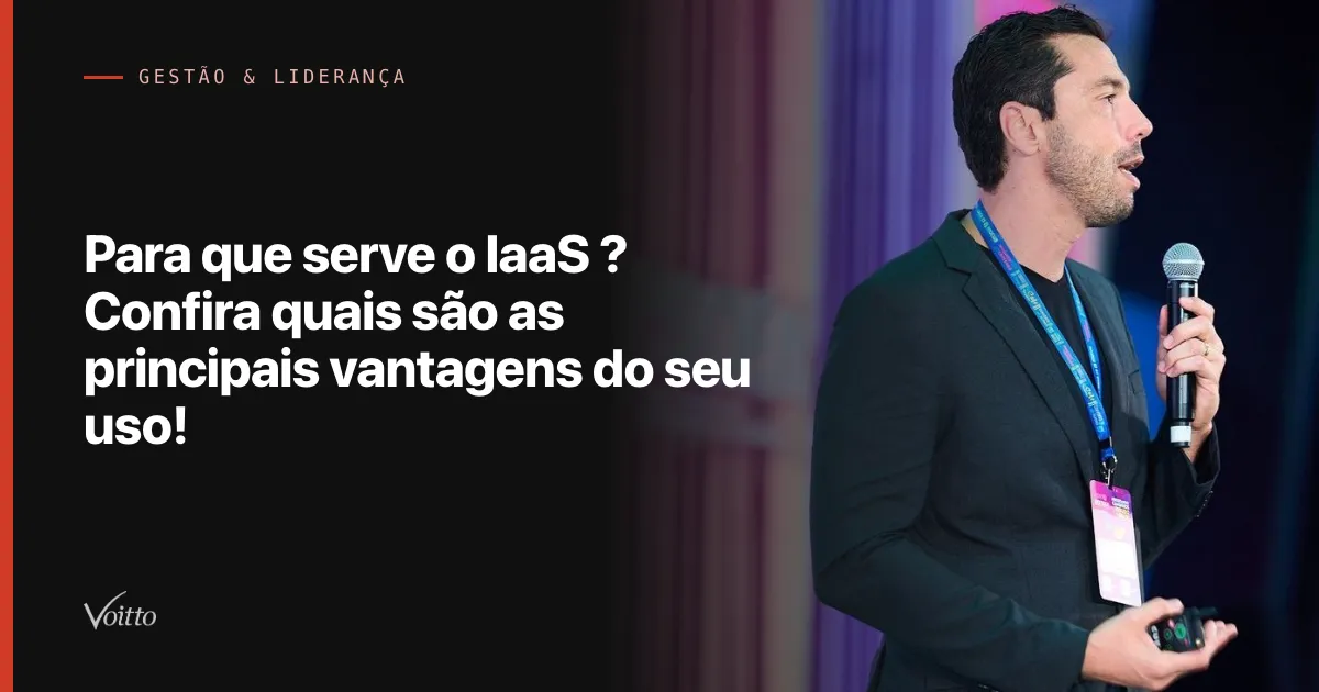 Para que serve o IaaS ? Confira quais são as principais vantagens do seu uso!