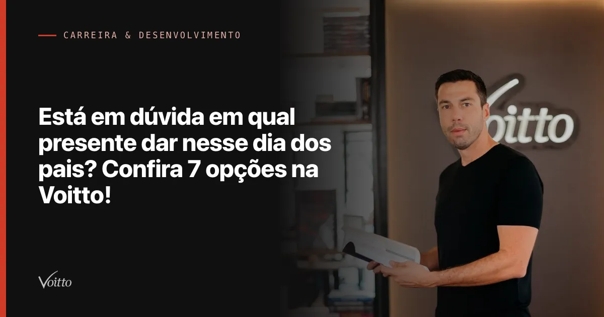 Está em dúvida em qual presente dar nesse dia dos pais? Confira 7 opções na Voitto!