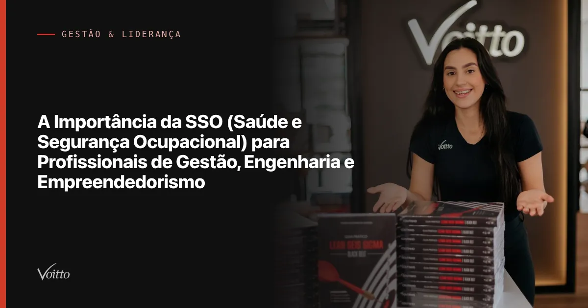 A Importância da SSO (Saúde e Segurança Ocupacional) para Profissionais de Gestão, Engenharia e Empreendedorismo